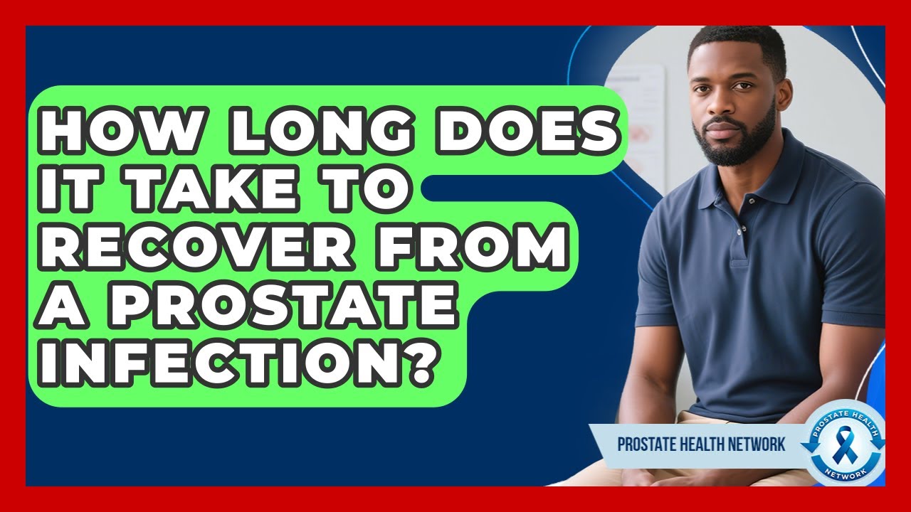 How Long Does It Take to Recover From a Prostate Infection? | Prostate Health Network
