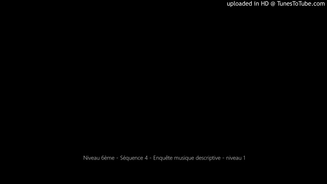 Niveau 6&egrave;me - S&eacute;quence 4 - Enqu&ecirc;te musique descriptive - niveau 1