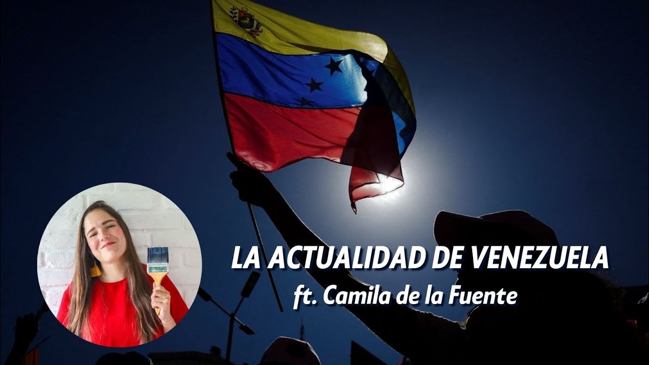 LA ACTUALIDAD DE VENEZUELA ft. Camila de la Fuente