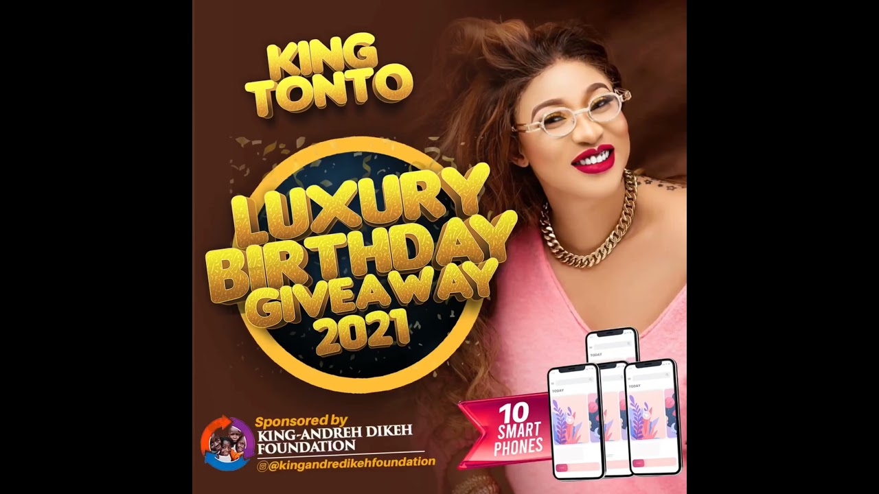 KING TONTO DIKEH 36TH LUXURY BIRTHDAY GIVEAWAY