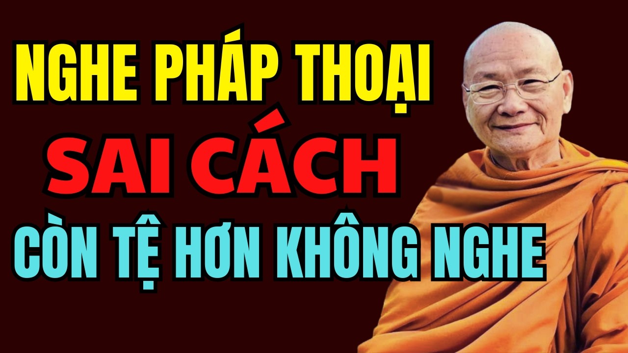 Nghe Pháp Thoại Sai Cách Còn Tệ Hơn Không Nghe | HT Viên Minh