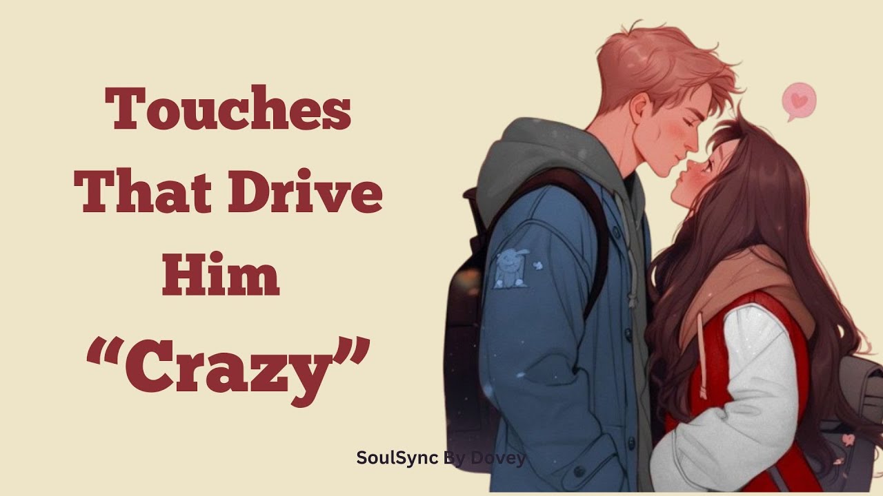Touches That Drive Men Crazy