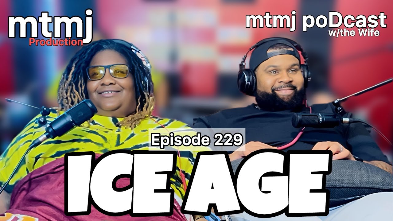 ICE AGE | Episode 229 | mtmj poDcast w/the Wife