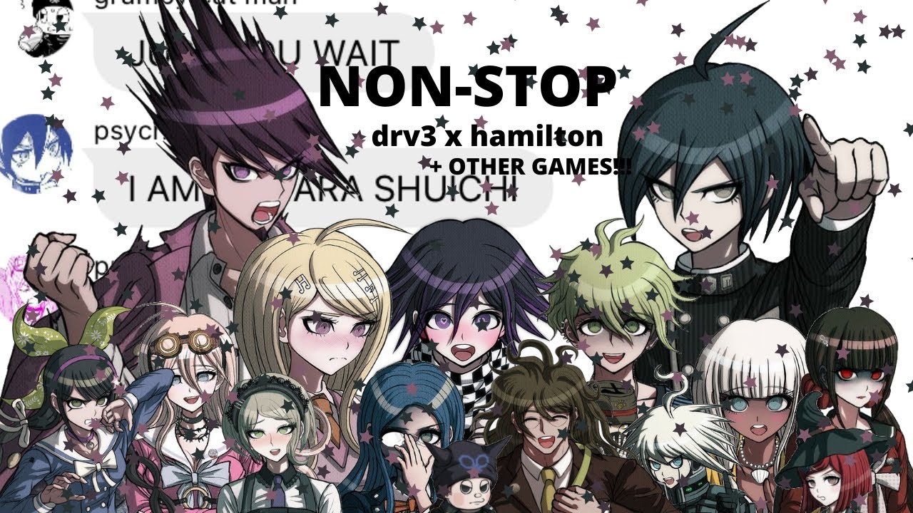 NON-STOP!! (drv3 x hamilton) ft other games ;D