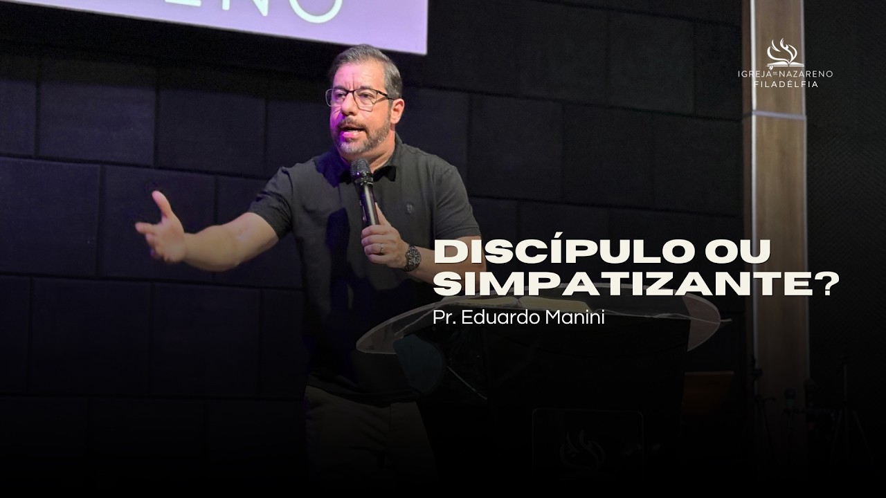 Discípulo ou Simpatizante? Prt. 2 | Pr. Eduardo Manini