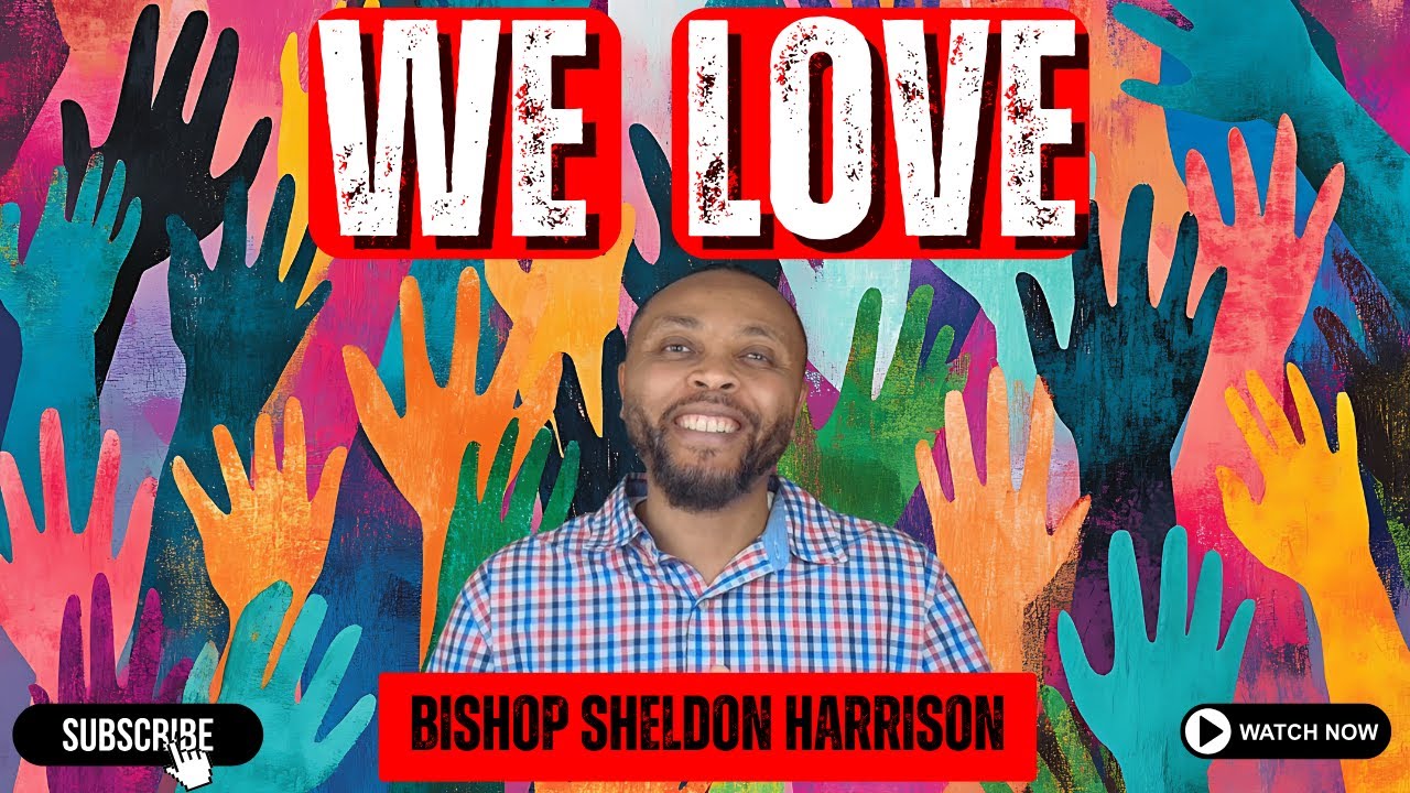 POWER IN THE WORD//WE LOVE SERIES- PART 1//BISHOP SHELDON HARRISON