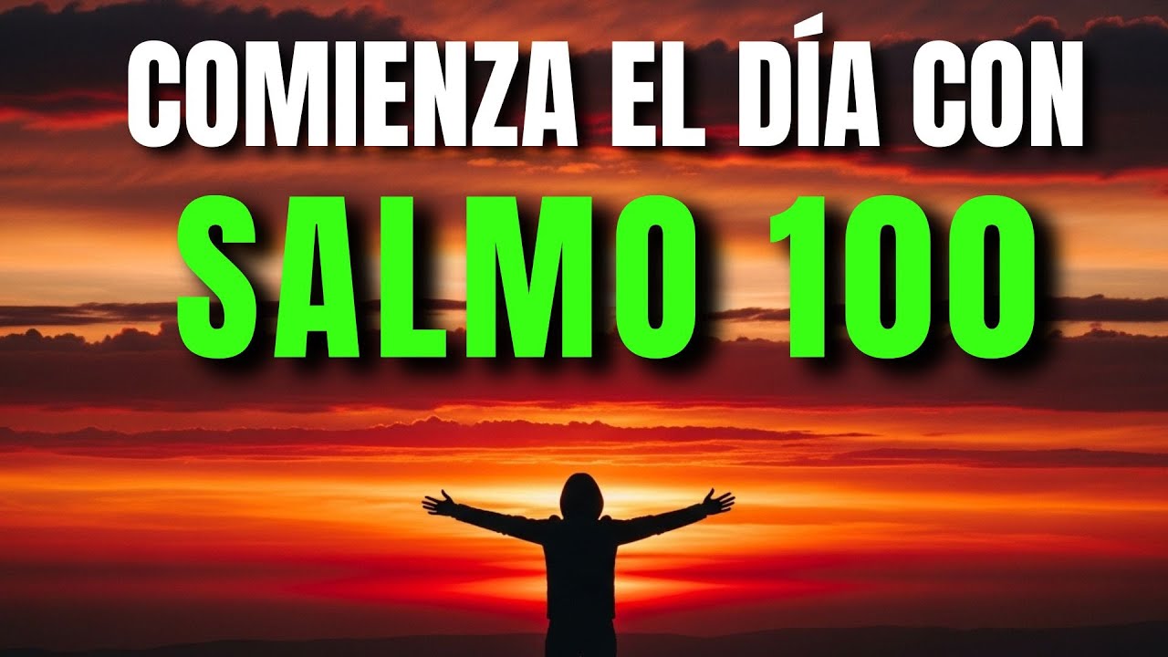 ORACIÓN DE LA MAÑANA CON EL SALMO 100 | PODEROSA ORACIÓN DE BENDICIÓN Y PROSPERIDAD