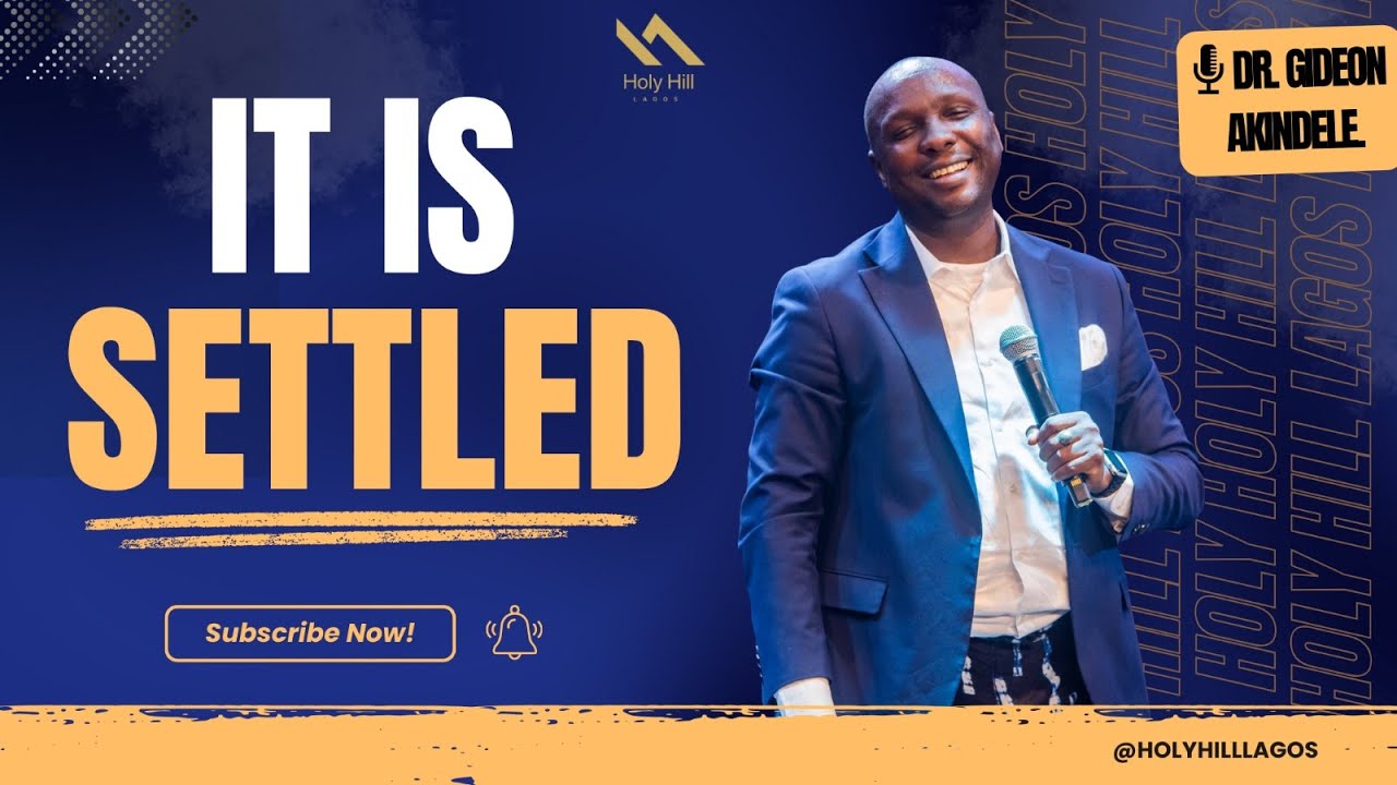 It Is Settled By DR. GIDEON AKINDELE Holy Hill Lagos