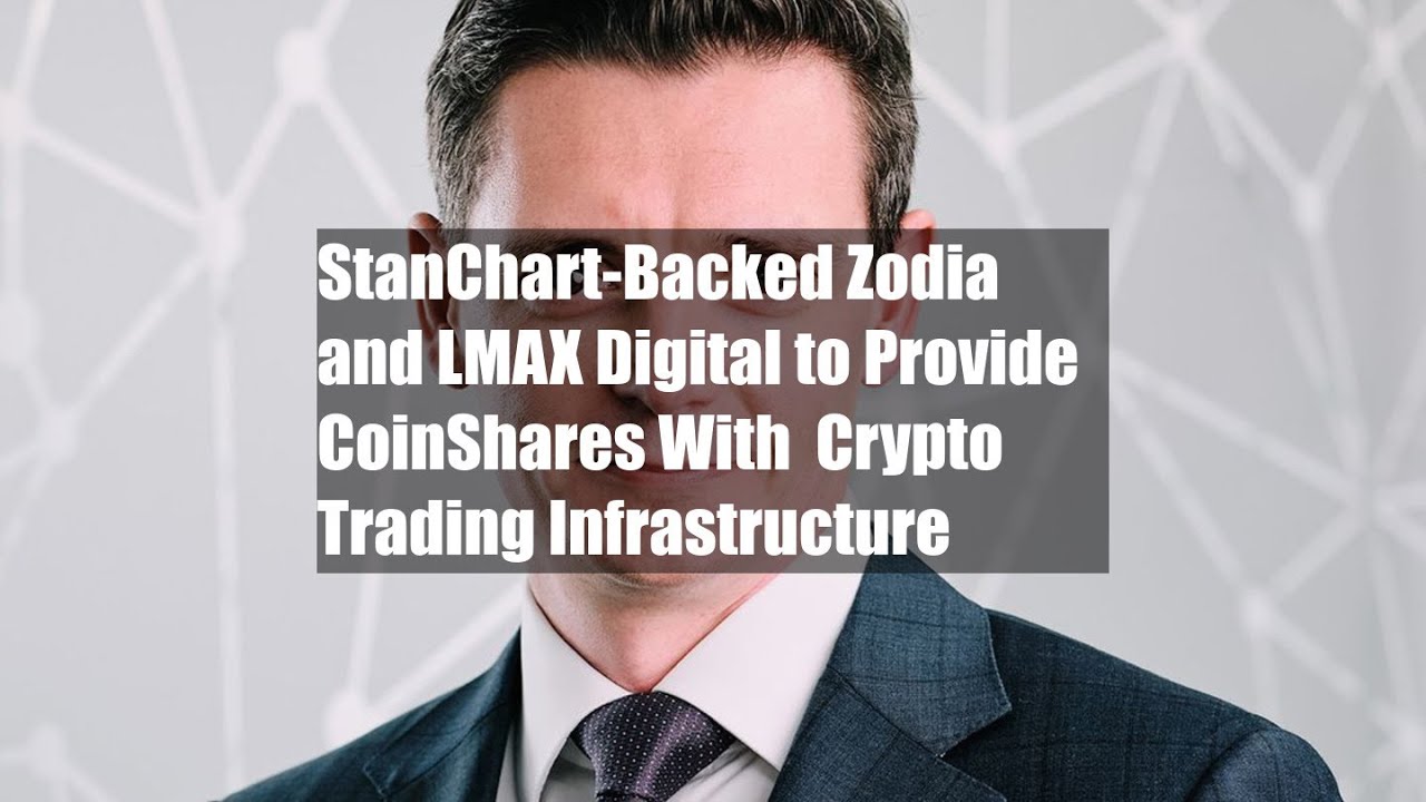StanChart-Backed Zodia and LMAX Digital to Provide CoinShares With  Crypto Trading Infrastructure