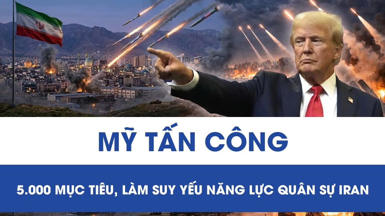 Mỹ tấn công 5.000 mục tiêu ở Iran, tuyên bố đã làm suy yếu nghiêm trọng năng lực quân sự Tehran