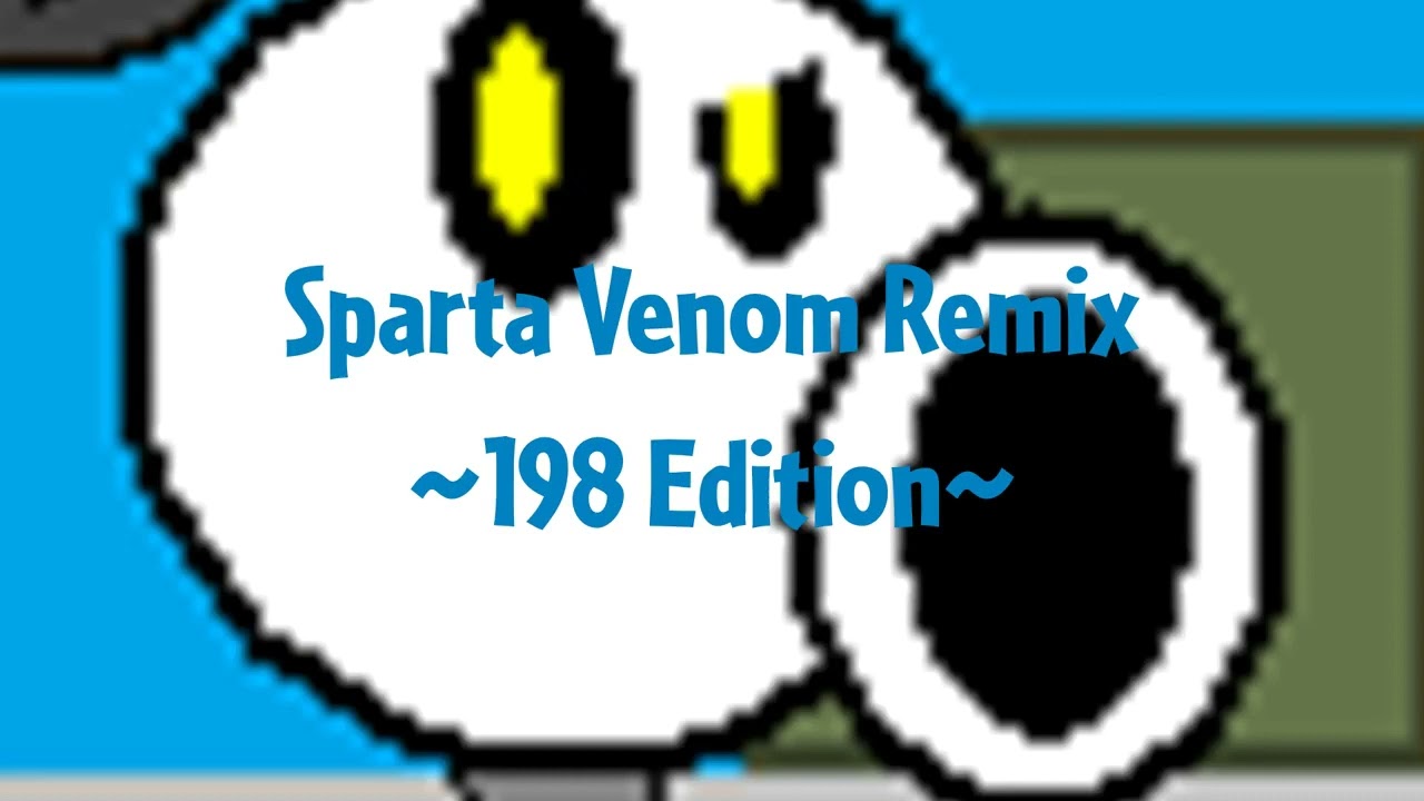 [Reupload] Sparta Venom Remix ~198 Edition~