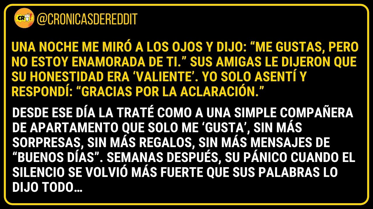 Una noche me miró a los OJOS y dijo: “Me GUSTAS, pero NO estoy ENAMORADA de ti.” Sus AMIGAS le di...
