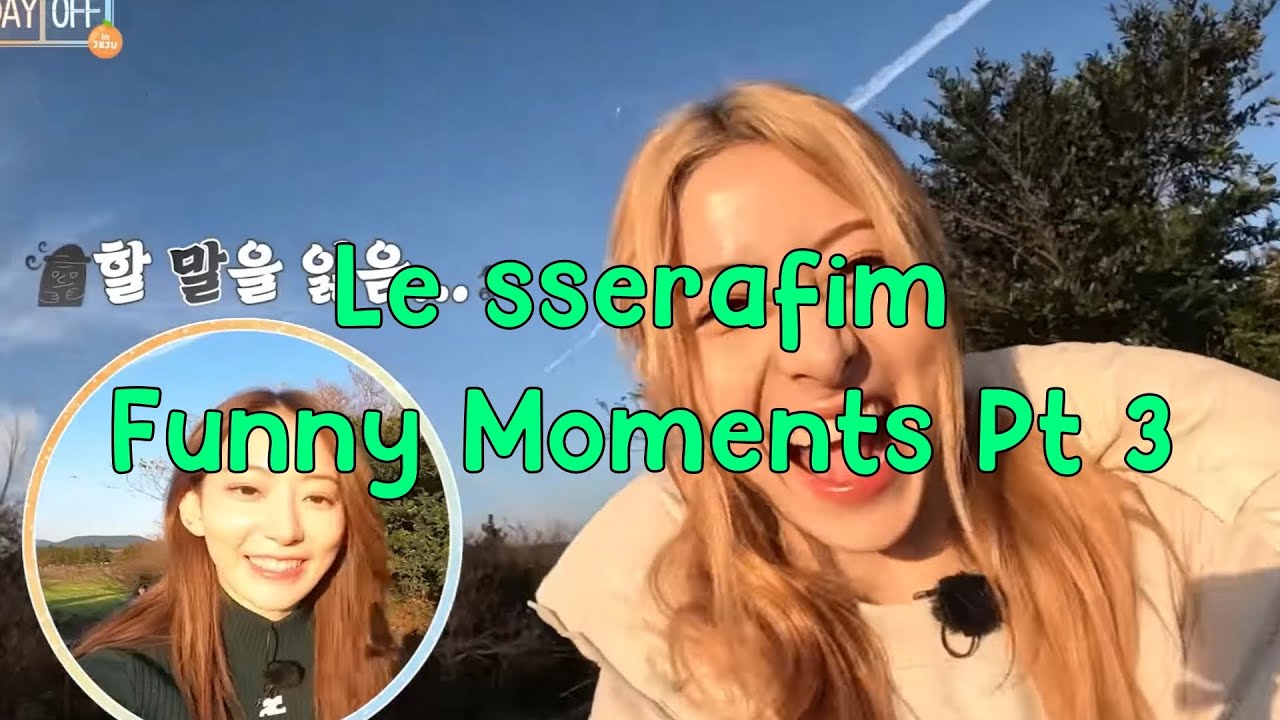 Le sserafim Funny/Cute Moments Pt 3
