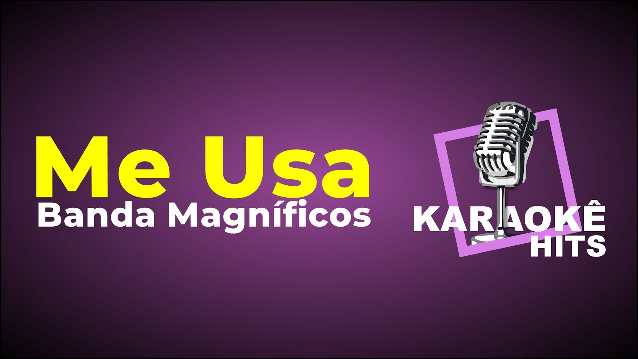Karaokê - Me Usa - Banda magníficos