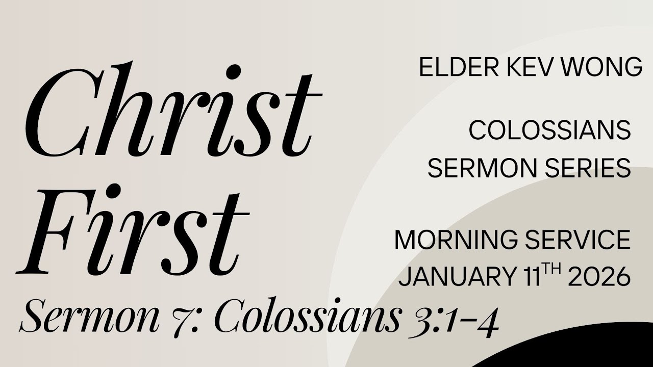 CHRIST FIRST: Raised with Christ - Colossians 3:1-4, Elder Kev Wong