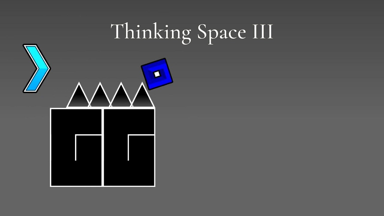 Thinking Space III Layout Showcase by IntenseCreeper (Me) [Geometry Dash]