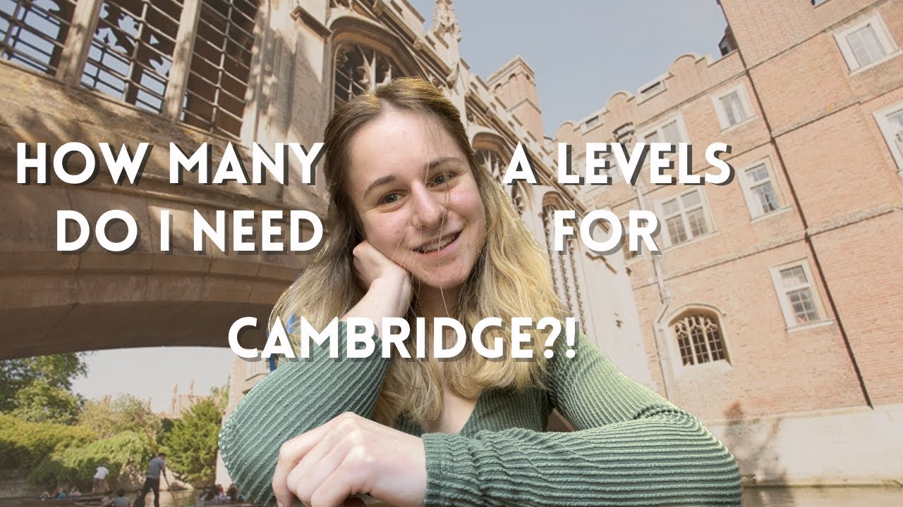 How many A levels do I need for Cambridge - 3, 4 or more...?