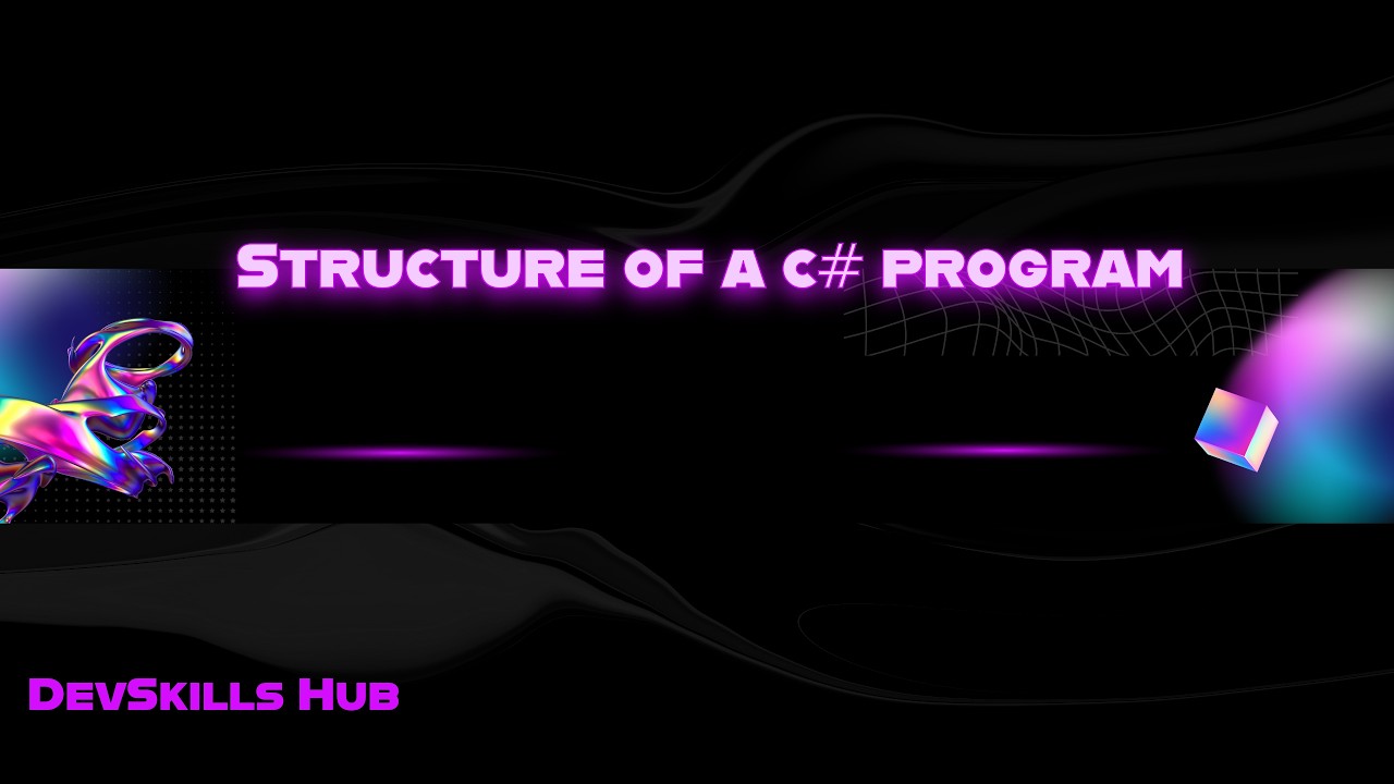 C# Program Structure for Beginners | Main Method, Namespace & Class Explained | Part-4