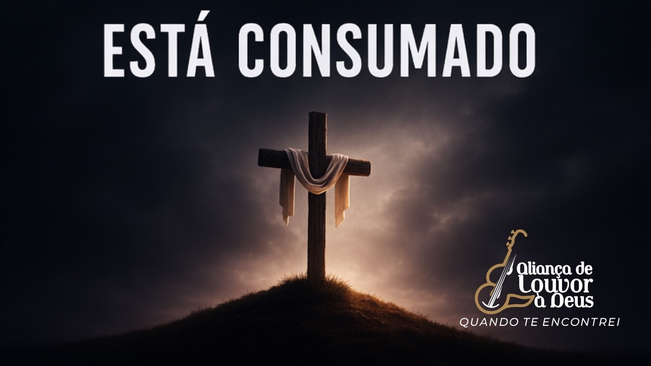 ESTÁ CONSUMADO (OFICIAL) ALIANÇA DE LOUVOR A DEUS
