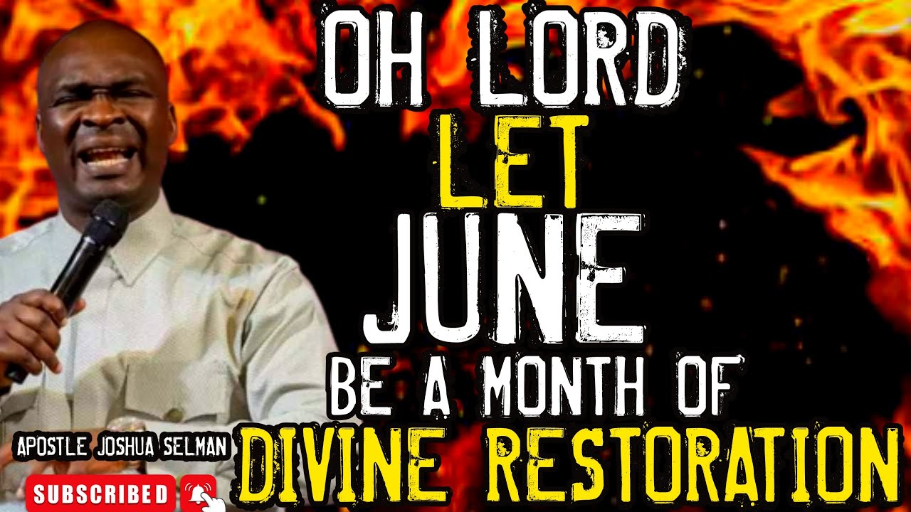 OH LORD LET JUNE BE A MONTH OF DIVINE RESTORATION | APOSTLE JOSHUA SELMAN