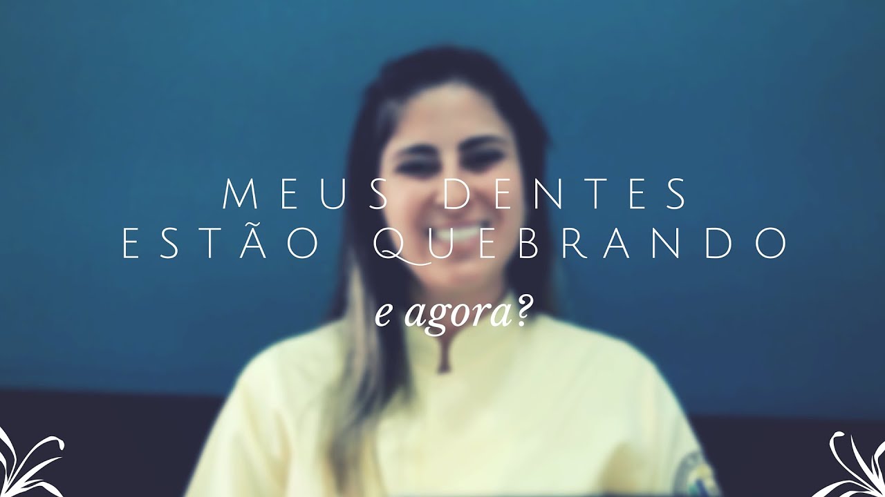 Meus dentes estão quebrando, e agora?