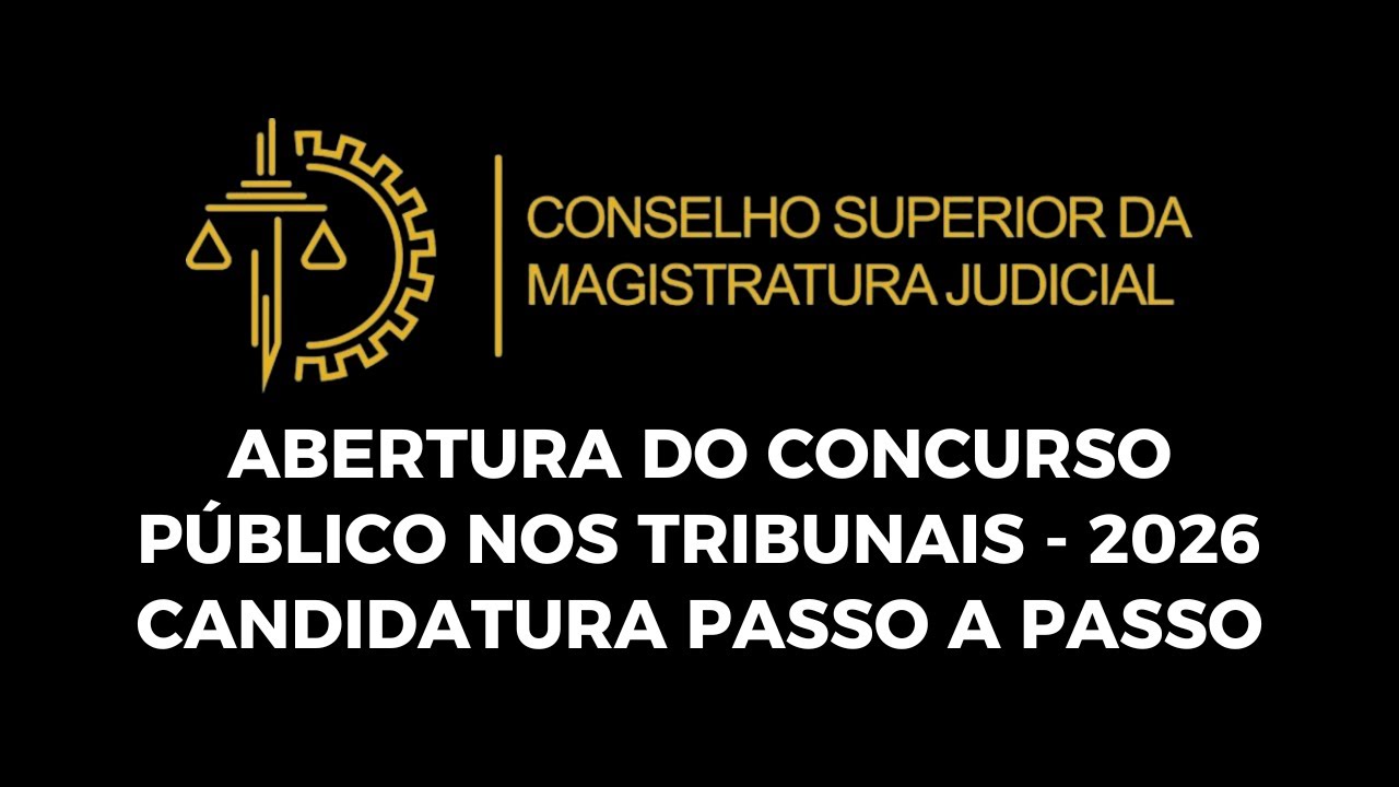 NOVO CONCURSO PÚBLICO: CONSELHO SUPERIOR DA MAGISTRATURA JUDICIAL