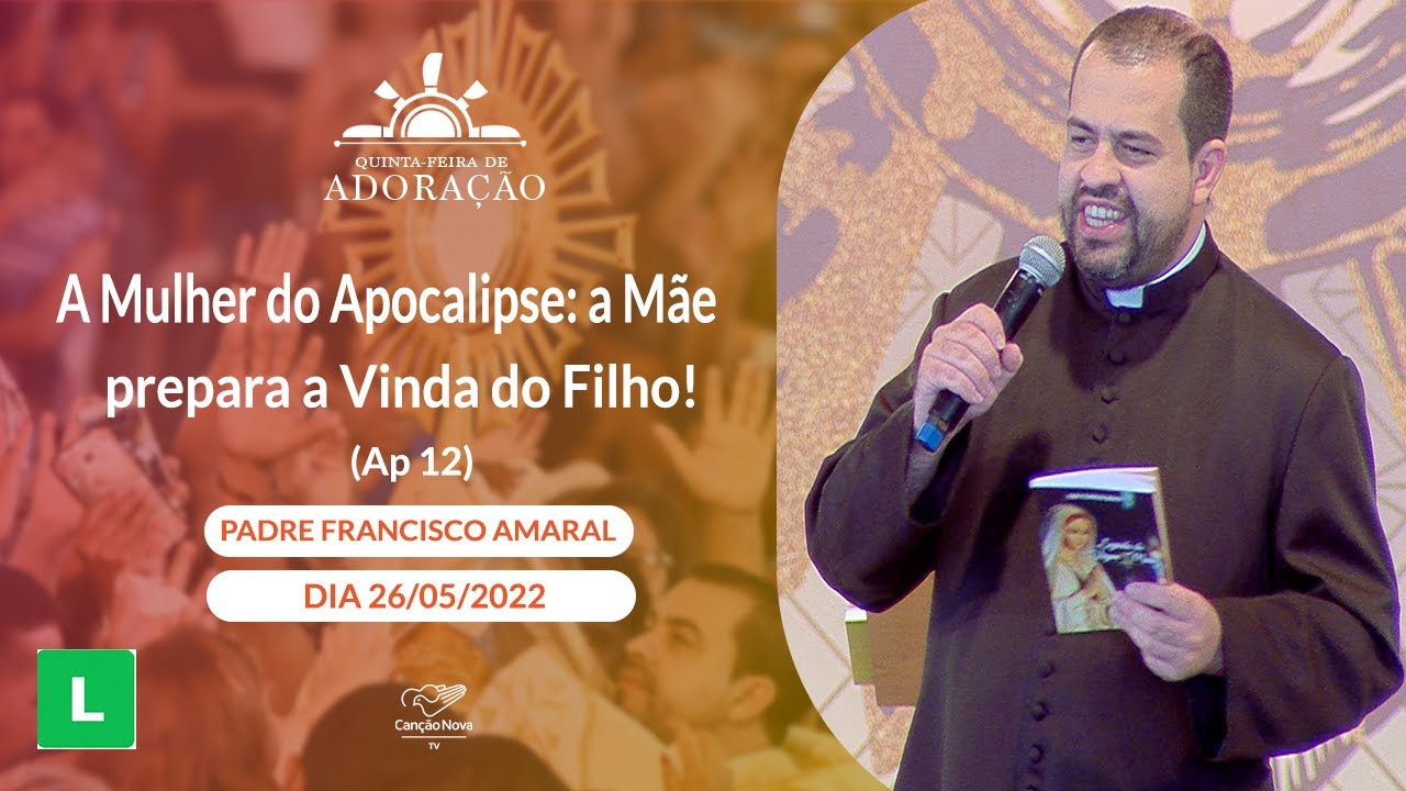 A Mulher do Apocalipse a Mãe prepara a Vinda do Filho ! (Ap 12) Padre Francisco Amaral (26/05/2022)