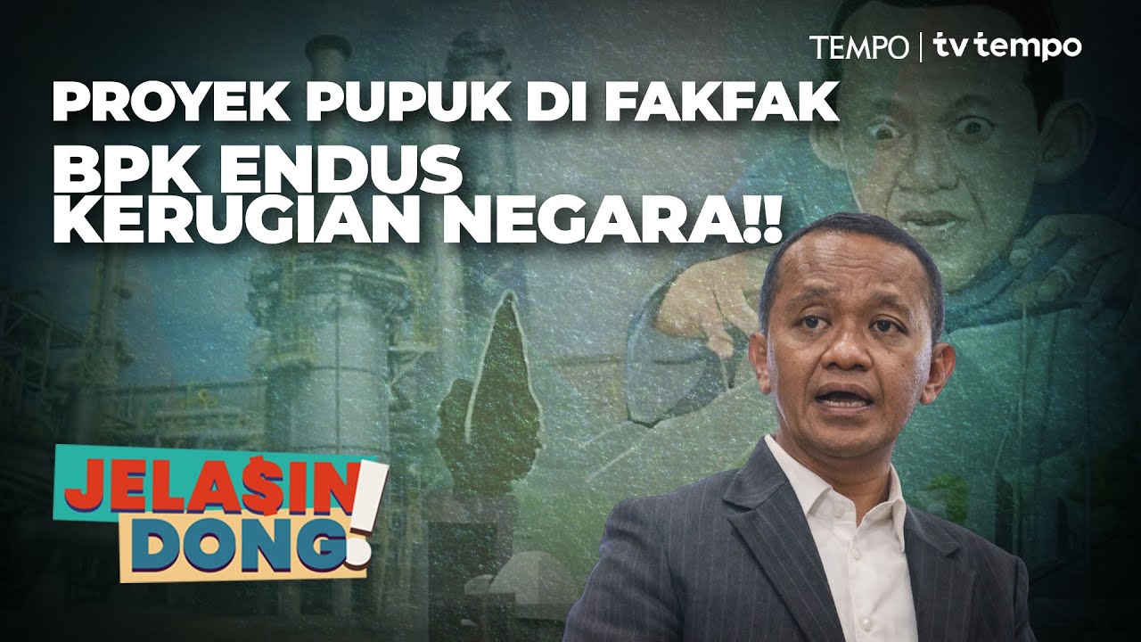 Tangan Bahlil di Proyek Pupuk Fakfak | Jelasin Dong!