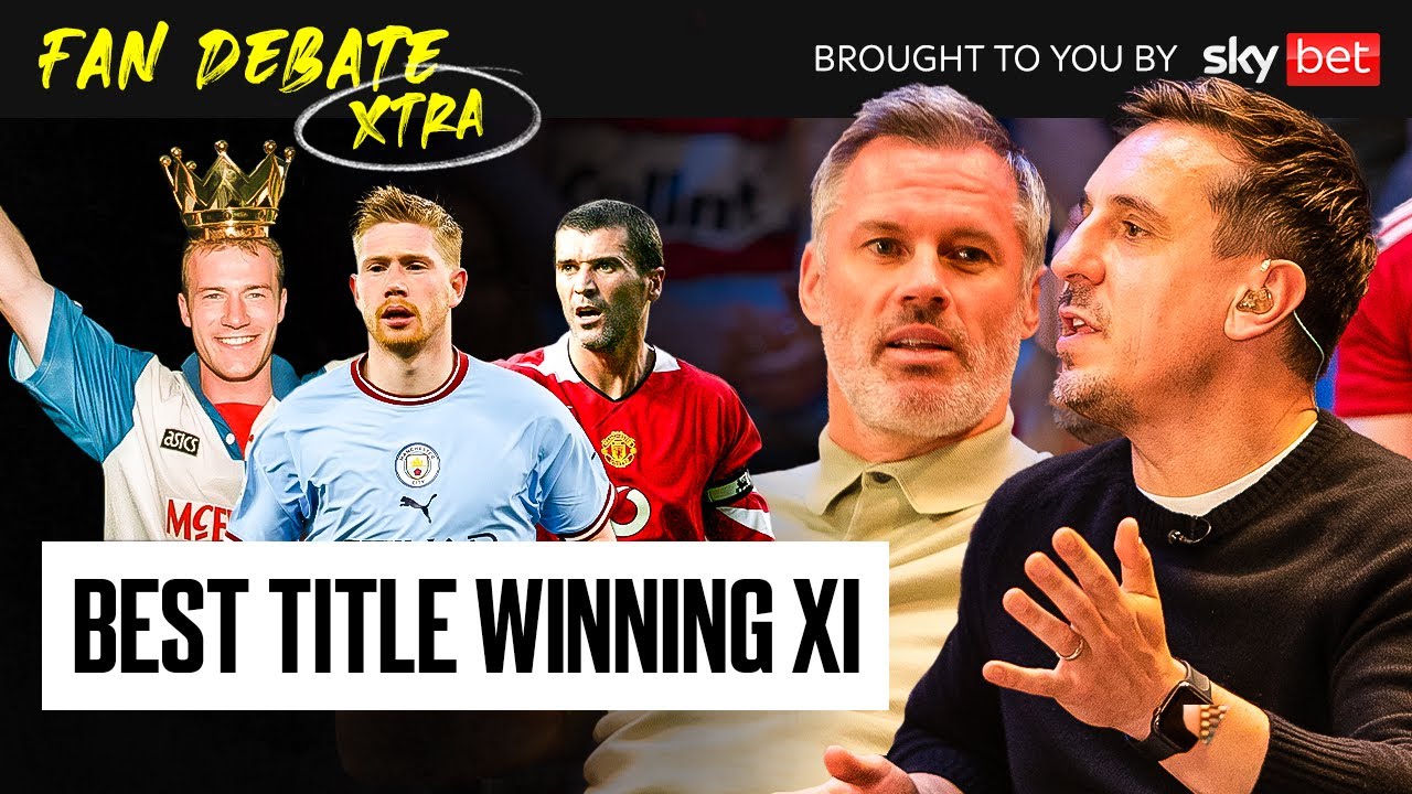 Gary Neville & Jamie Carragher Pick Best XI's From Premier League Winning Teams