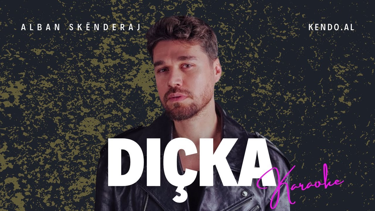 Alban Skenderaj - Dicka KARAOKE SHQIP