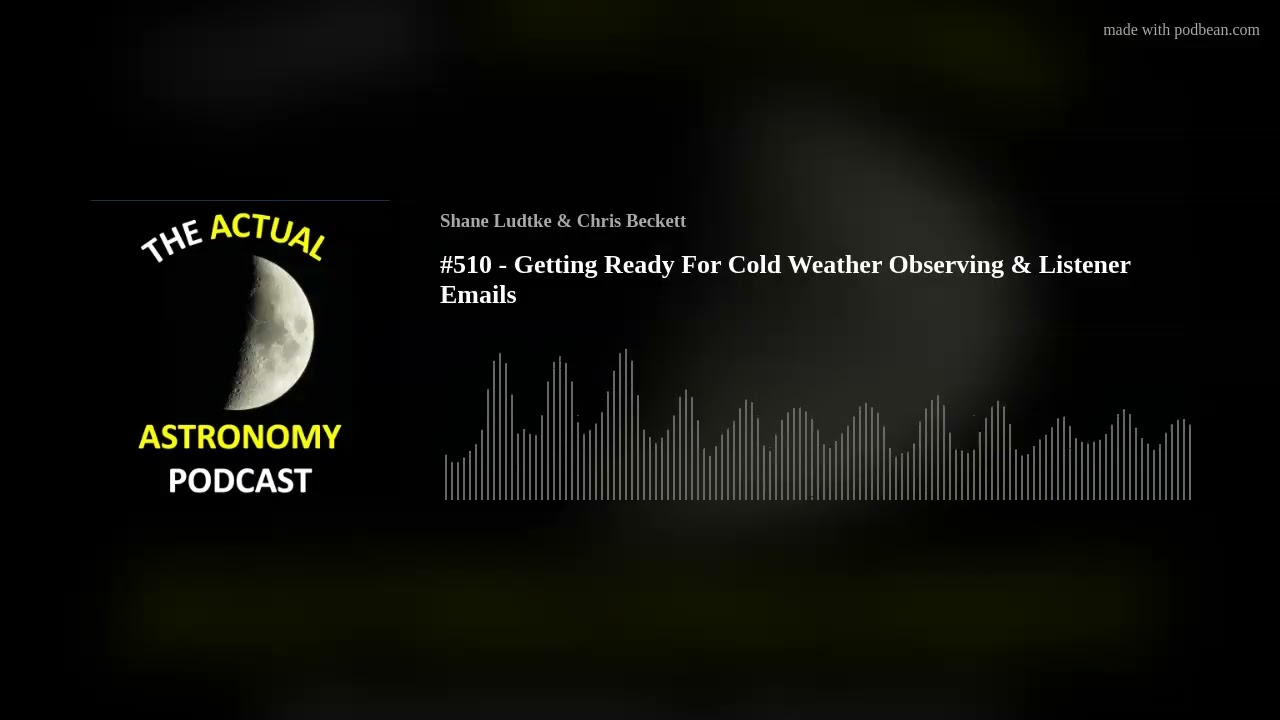 #510 - Getting Ready For Cold Weather Observing & Listener Emails