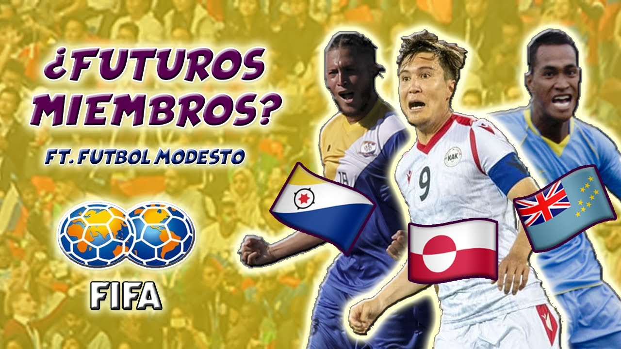 5 selecciones que PODRÍAN UNIRSE a la FIFA en los próximos años - Ft. Futbol Modesto