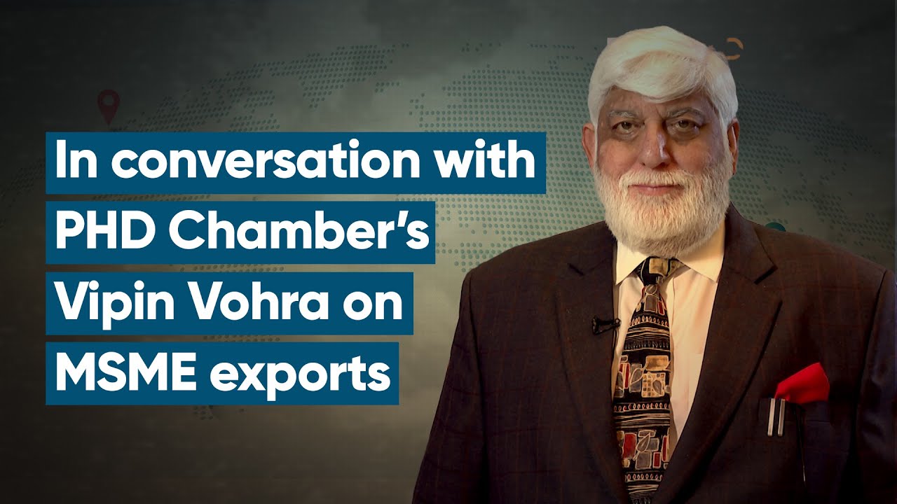 Indian MSME exports have a lot of competition currently: PHD Chamber&rsquo;s Vipin Vohra