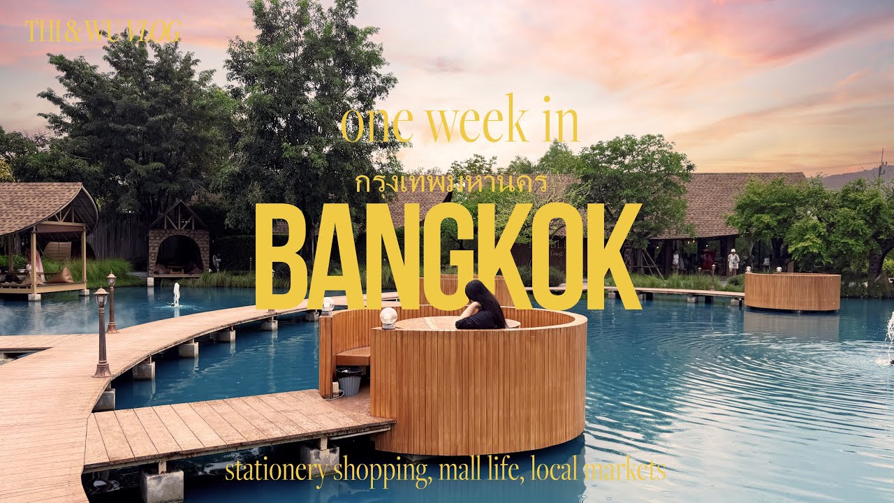 Thi's vlog – 7 days in Bangkok, one week itinerary, stationery shopping, mall life, weekend market