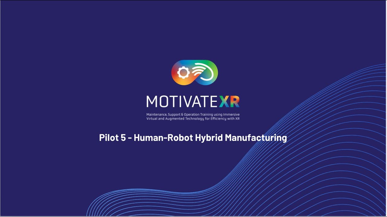 MOTIVATE XR - Pilot 5 - Human Robot Hybrid Manufacturing Demo