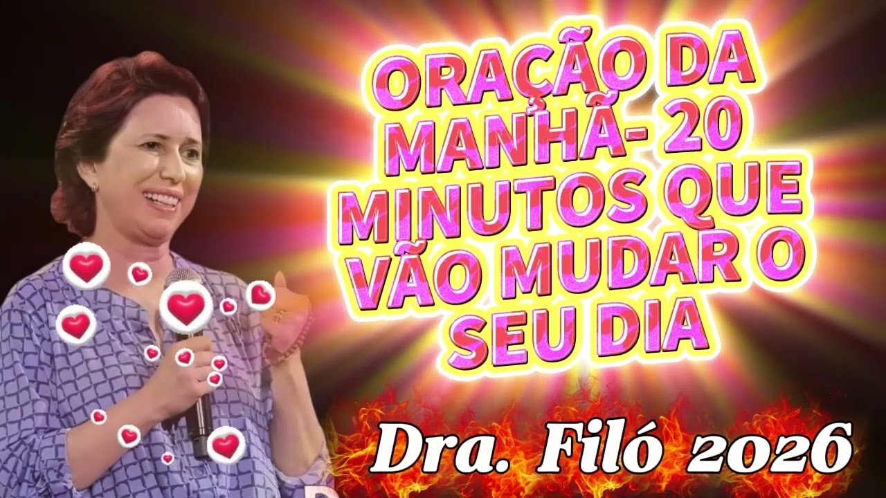 ORAÇÃO DA MANHÃ  20 MINUTOS QUE VÃO MUDAR O SEU DIA   Dra  Filó 2026
