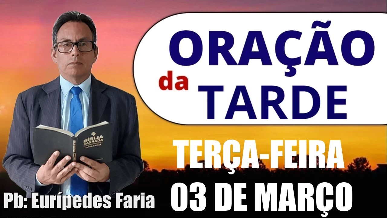 ORAÇÃO DA TARDE - TERÇA-FEIRA  - 03 DE MARÇO - DEIXE SEU PEDIDO DE ORAÇÃO