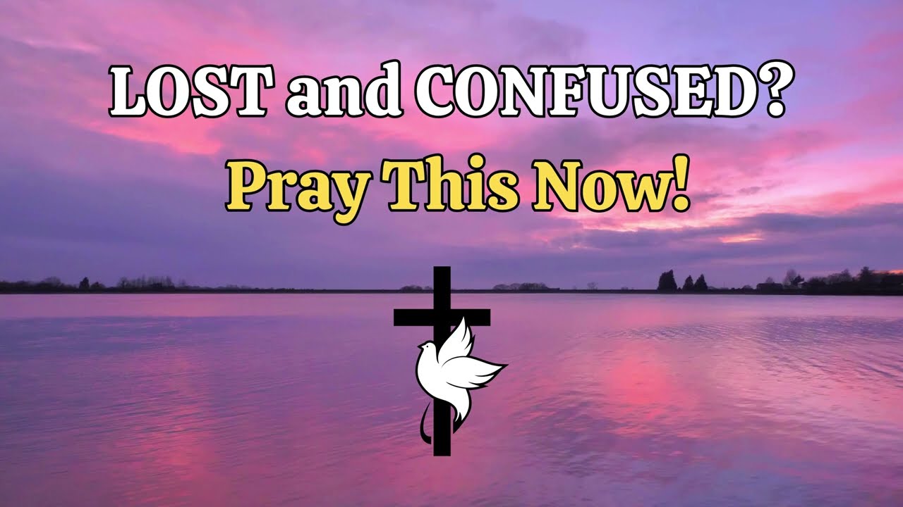 Lost and Confused Pray This Now
