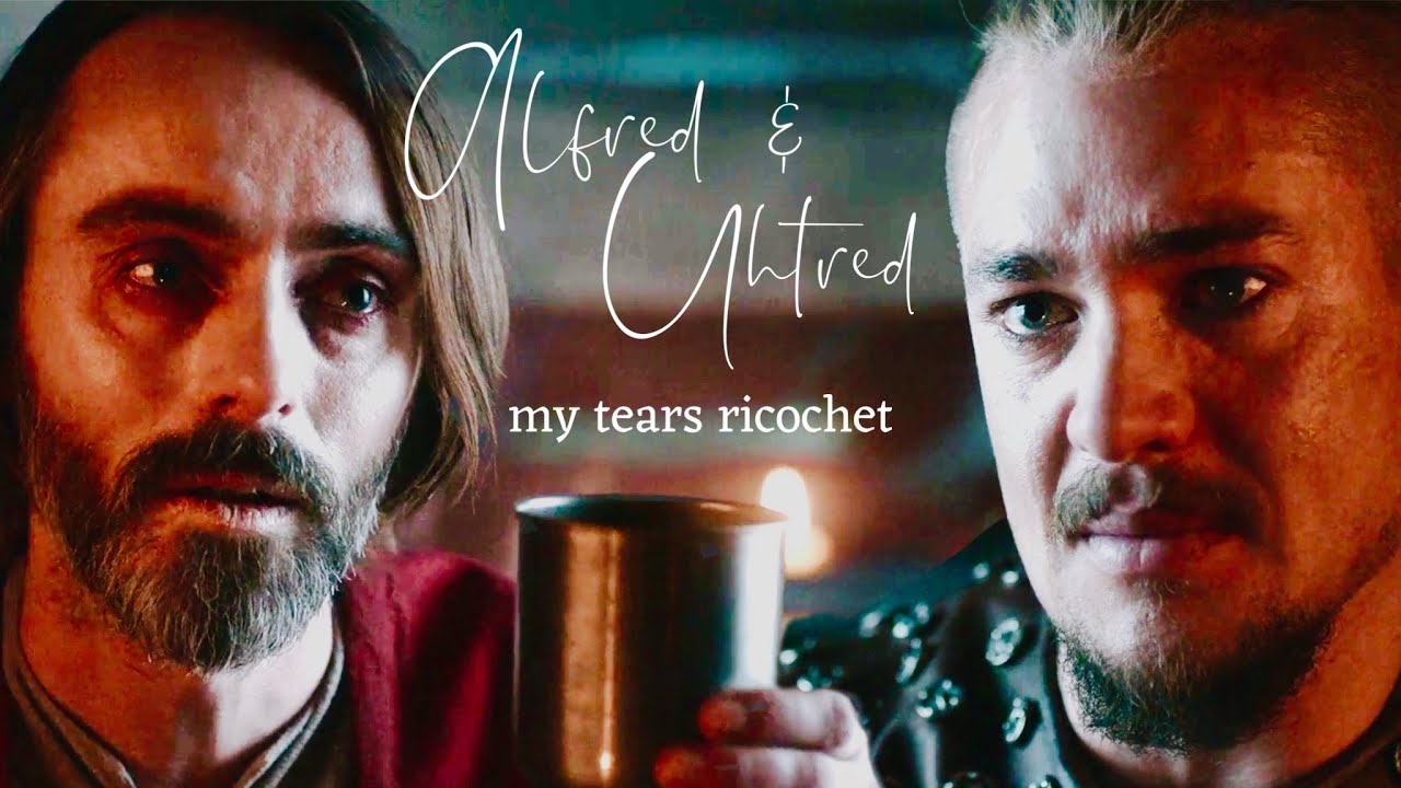 Alfred & Uhtred - my tears ricochet