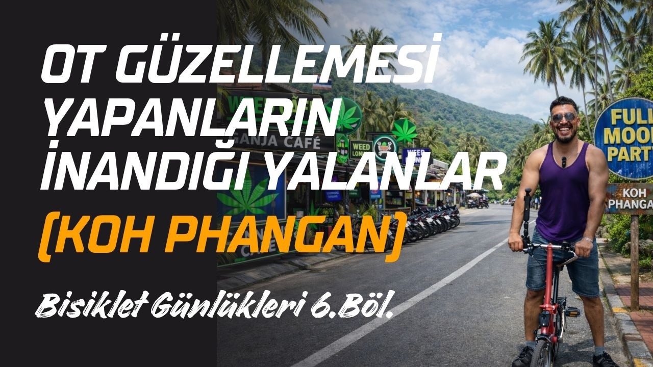 OT YARATICILIĞI GERÇEKTEN ARTTIRIYOR MU, BÜYÜK YANILSAMA! - KOH PHANGAN - BİSİKLET GÜNLÜKLERİ 5. BÖL