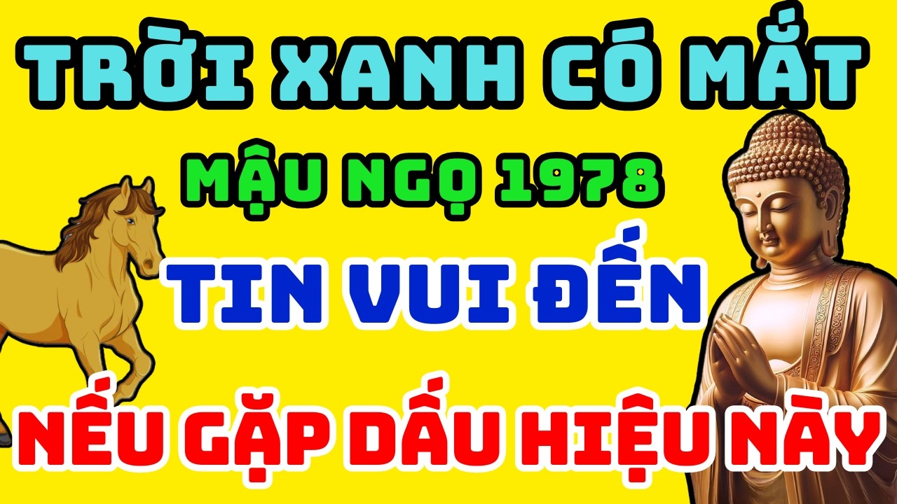 Trời Xanh Có Mắt, Mậu Ngọ 1978 Gặp 1 Trong 8 dấu hiệu này Khổ Mấy Cũng Hết, Đổi Đời giàu Sang
