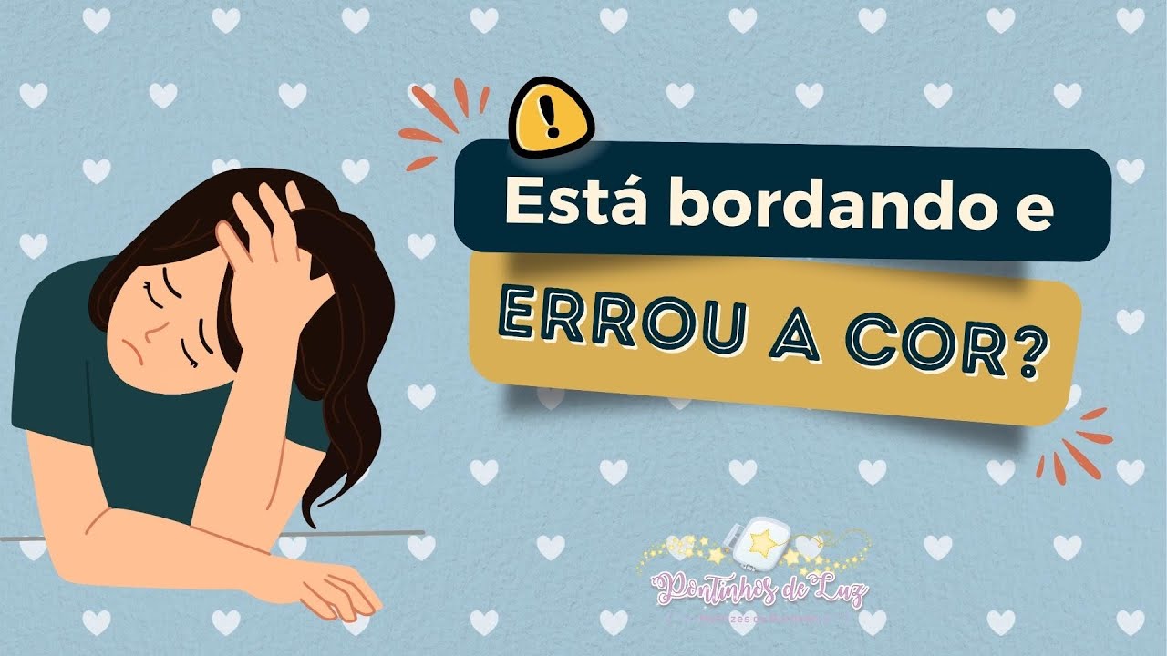 ERREI A COR DO BORDADO, E AGORA?