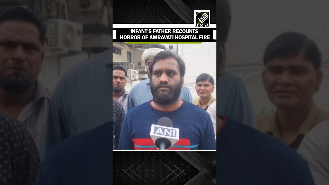 &ldquo;Blaze was extremely intense&hellip;&rdquo; Infant&rsquo;s Father recounts horror of Amravati hospital fire
