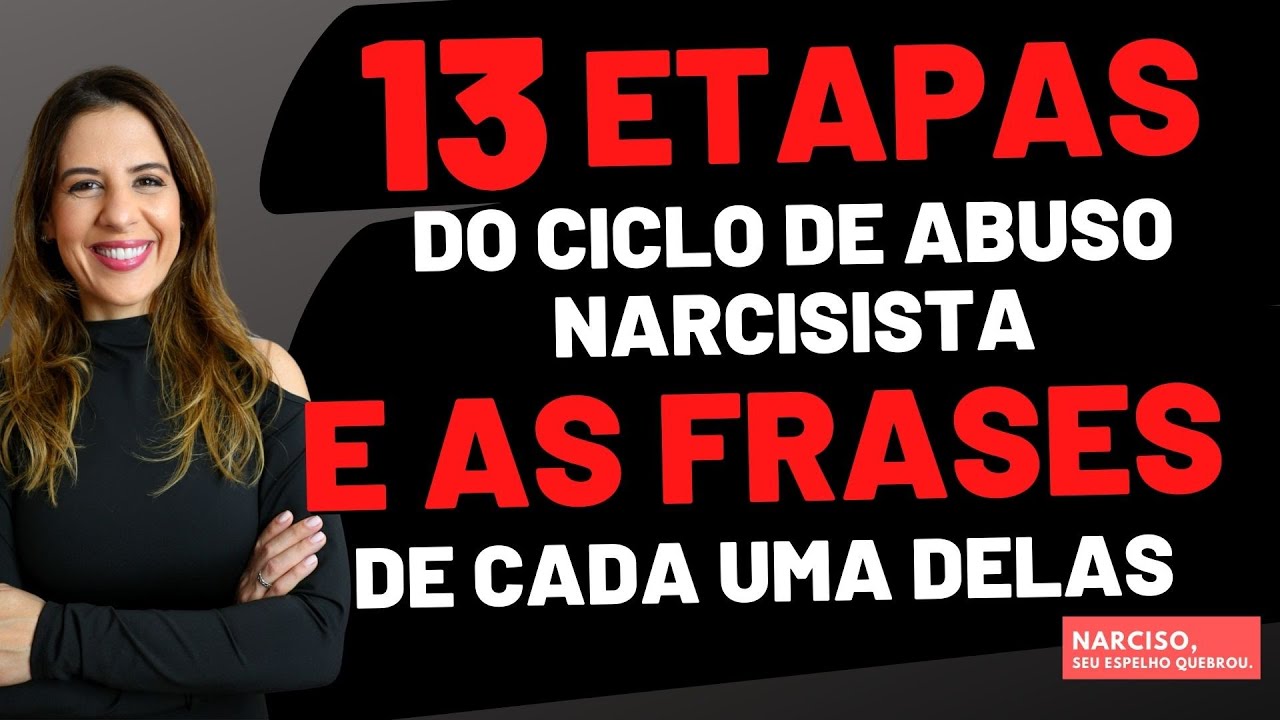 13 ETAPAS DO CICLO DE ABUSO NARCISISTA E AS FRASES MAIS FALADAS EM CADA UMA DELAS