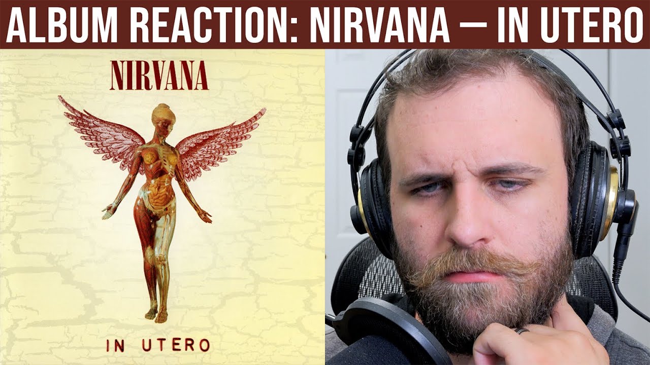 ALBUM REACTION: Nirvana — In Utero