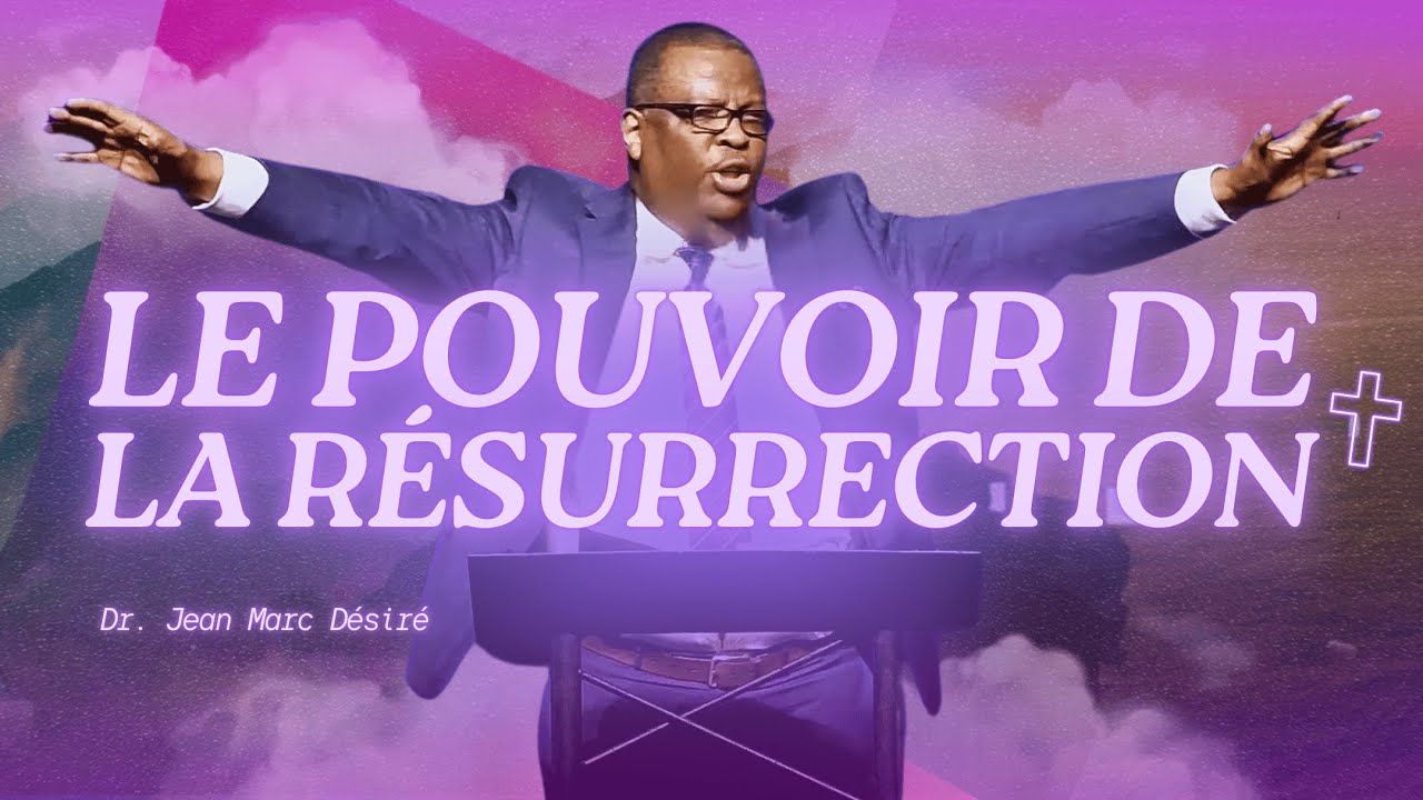 LE POUVOIR DE LA R&Eacute;SURRECTION | Dr. Jean Marc D&eacute;sir&eacute; | DIMANCHE DE P&Acirc;QUES 2025