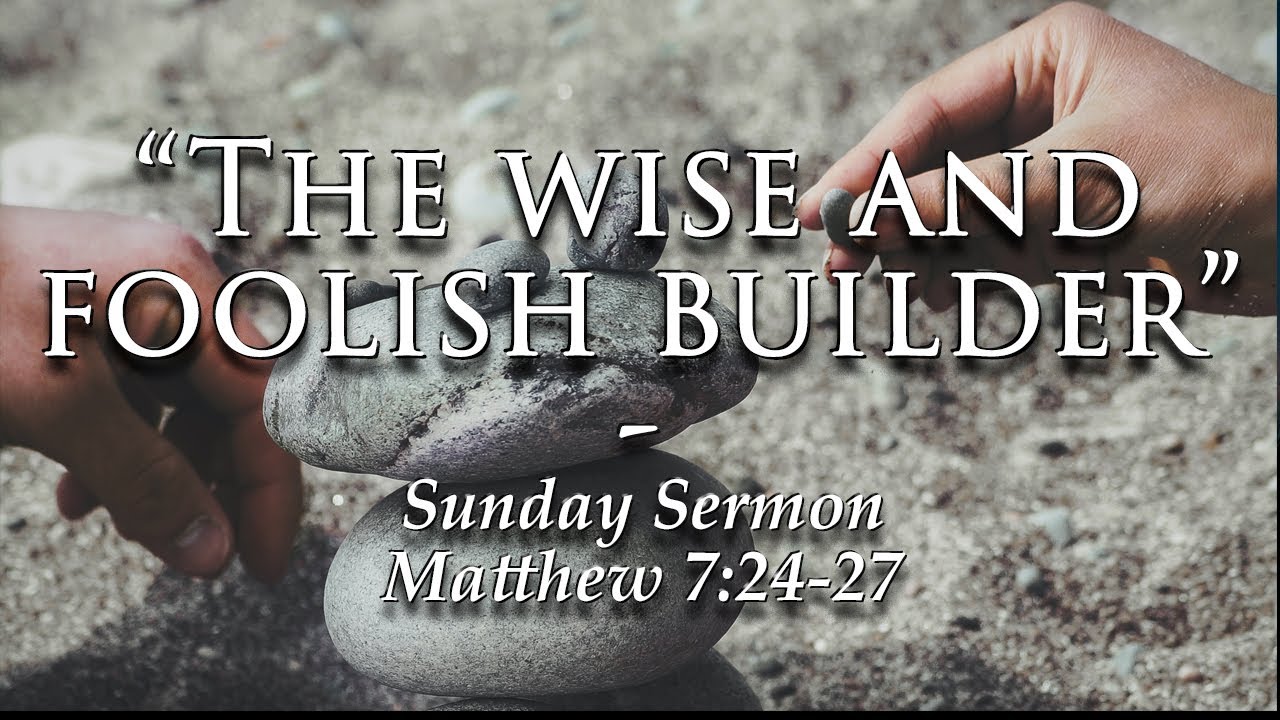 “The Wise and Foolish Builder” Sunday Sermon | 09_04_2022