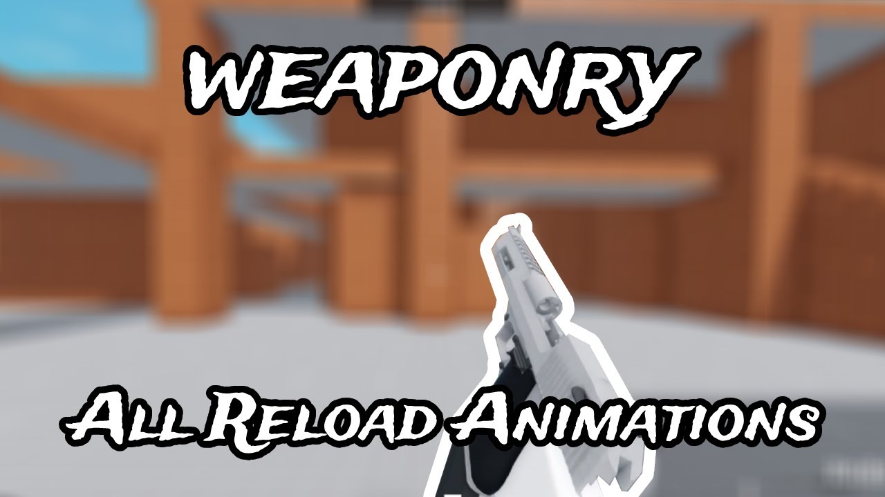 Roblox Weaponry - All Reload Animations