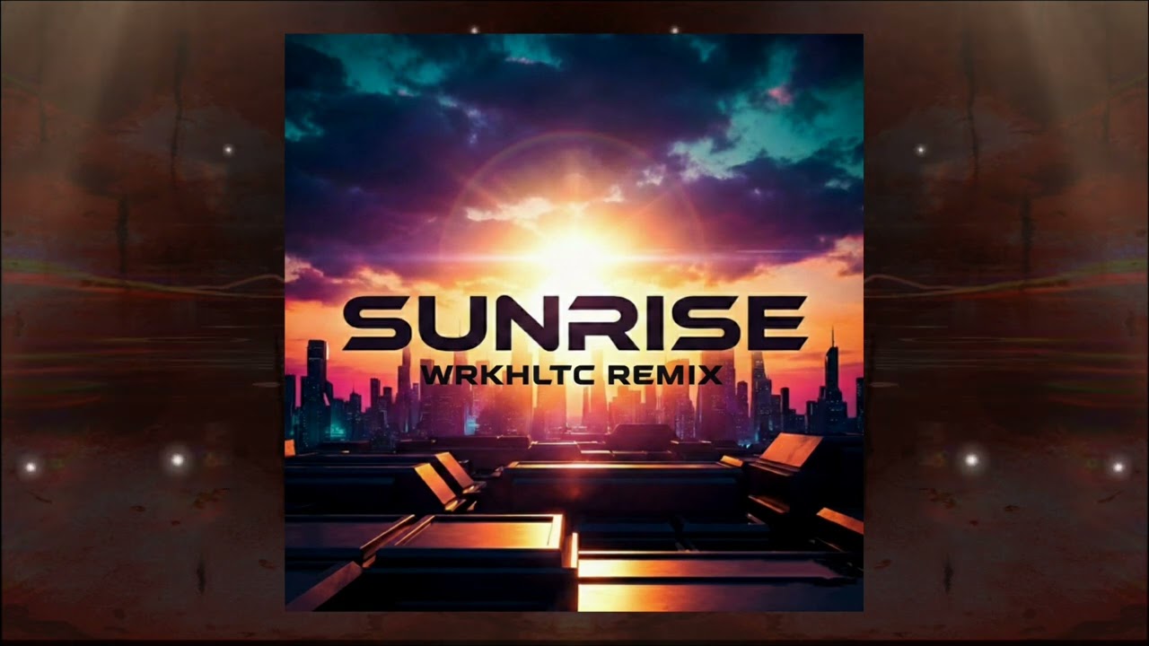 Sunrise (WRKHLTC Remix)