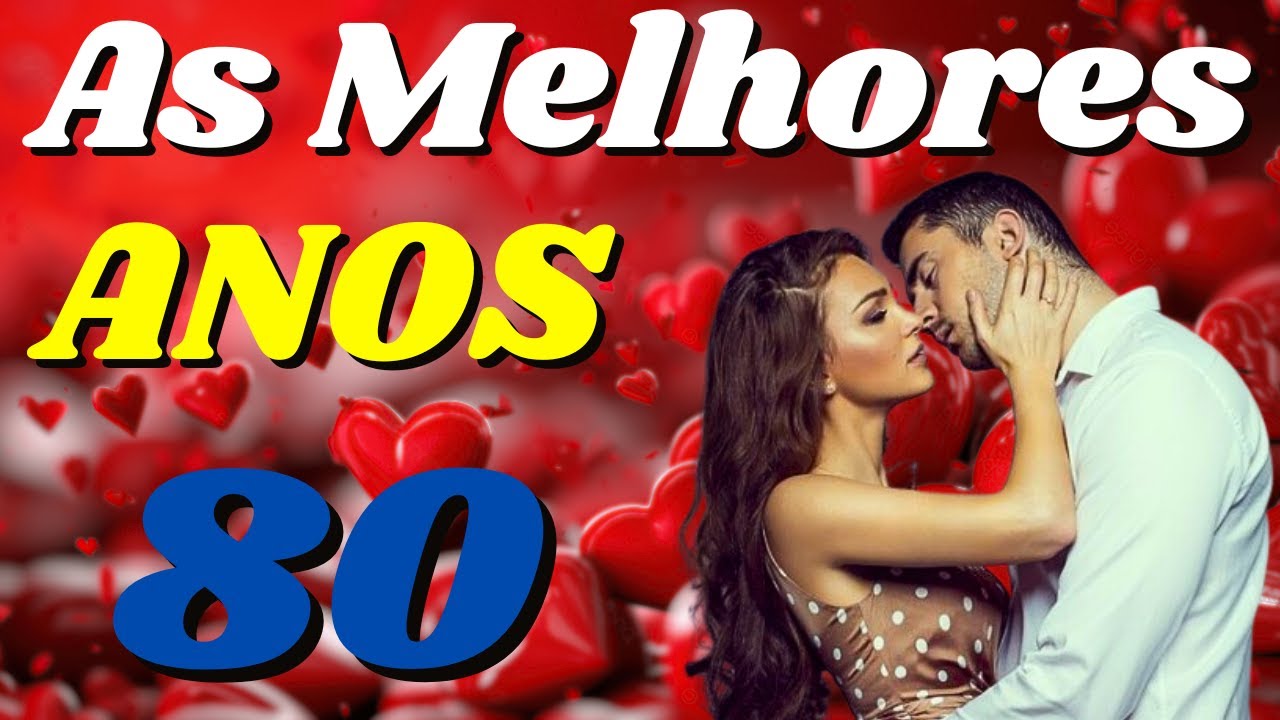 ❤️M&Uacute;SICAS INESQUEC&Iacute;VEIS ROM&Acirc;NTICAS INTERNACIONAIS ANOS 80 QUE MARCARAM &Eacute;POCA ❤️ AS MELHORES